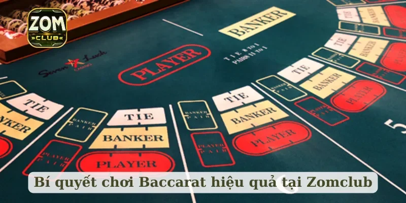 Bí quyết chơi Baccarat hiệu quả tại Zomclub